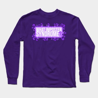 What Imposter Syndrome? Long Sleeve T-Shirt